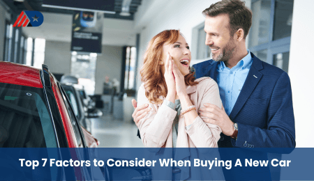 Top 7 Factors to Consider When Buying A New Car Top 7 Factors to Consider When Buying A New Car