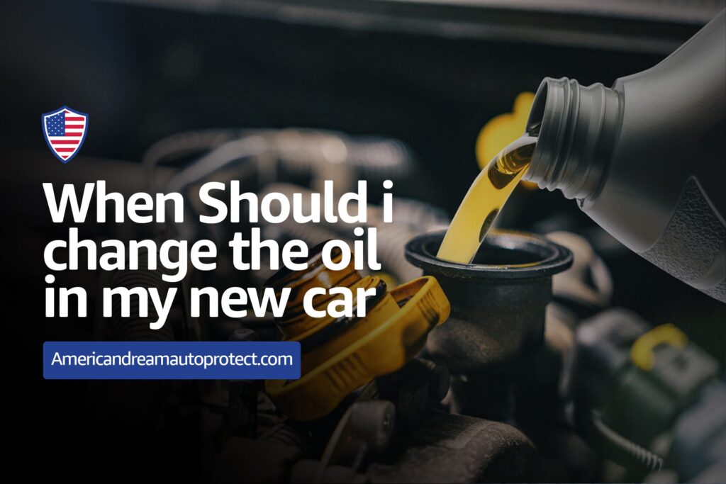 When should I change the oil in my new car?
