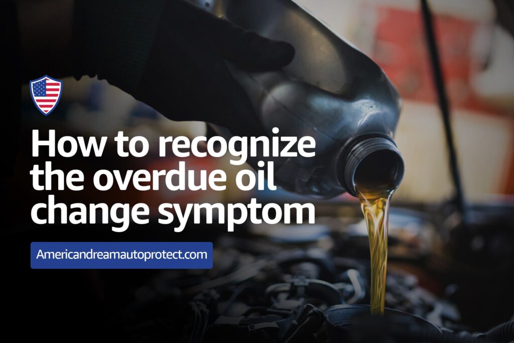 How to recognize the overdue oil change symptoms