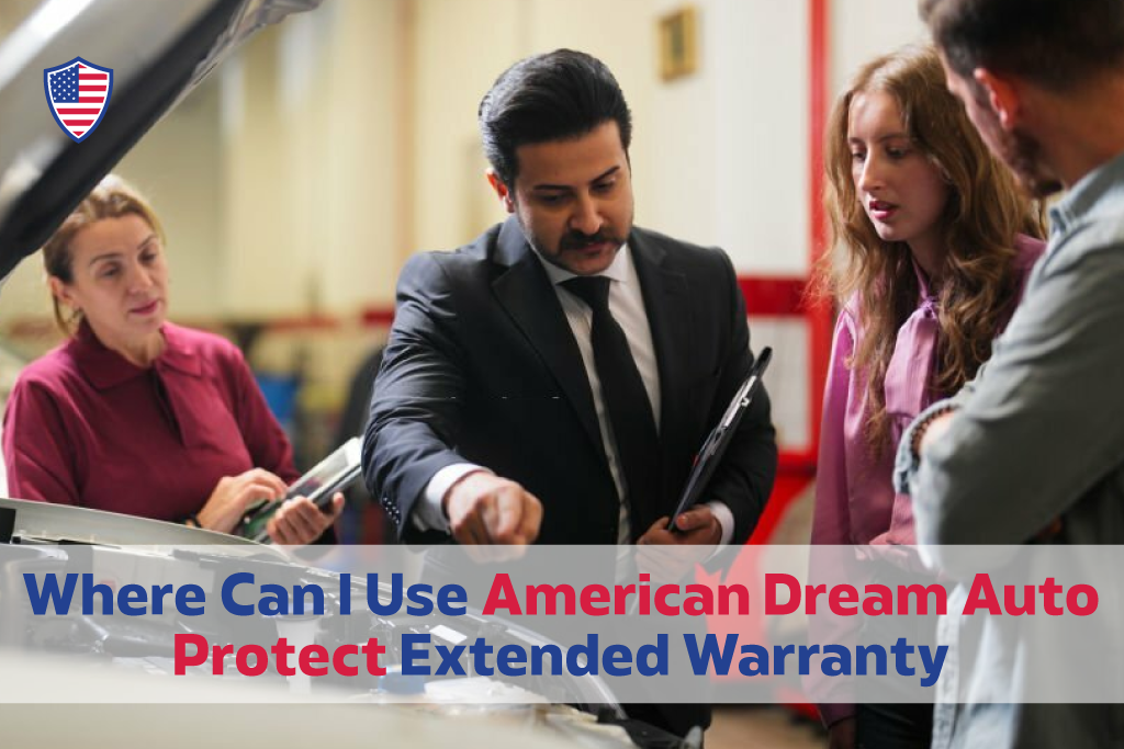 Where-Can-I-Use-American-Dream-Auto-Protect-Extended-Warranty